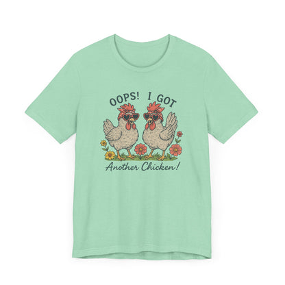 Oops! I Got Another Chicken T-Shirt | Garden T-Shirt- Unisex Fit