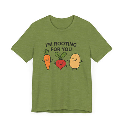 I'm Rooting For You T-Shirt | Garden T-Shirt- Unisex Fit