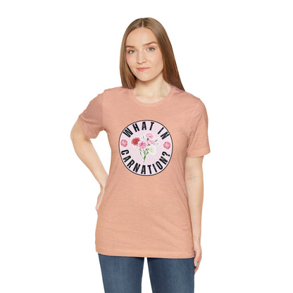 What in Carnation? Ladies T-Shirt - Bella Canvas