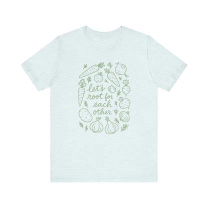 Let's Root for Each other T-Shirt | Garden T-Shirt- Unisex Fit