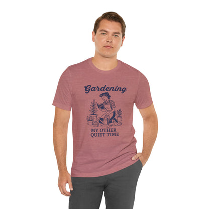 Gardening: My Other Quiet Time T-Shirt | Garden T-Shirt- Unisex Fit