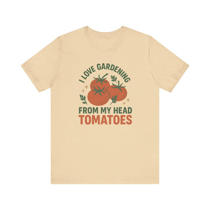 I Love Gardening from My Head Tomatoes T-Shirt | Garden T-Shirt- Unisex Fit