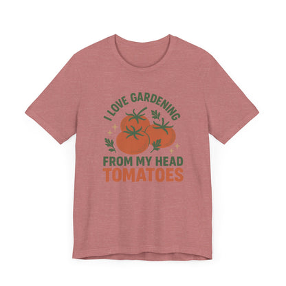 I Love Gardening from My Head Tomatoes T-Shirt | Garden T-Shirt- Unisex Fit
