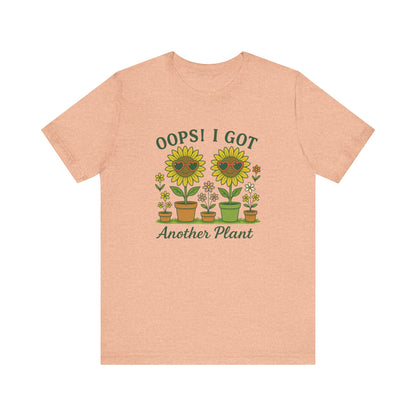 Oops! I Got Another Plant T-Shirt | Garden T-Shirt- Unisex Fit