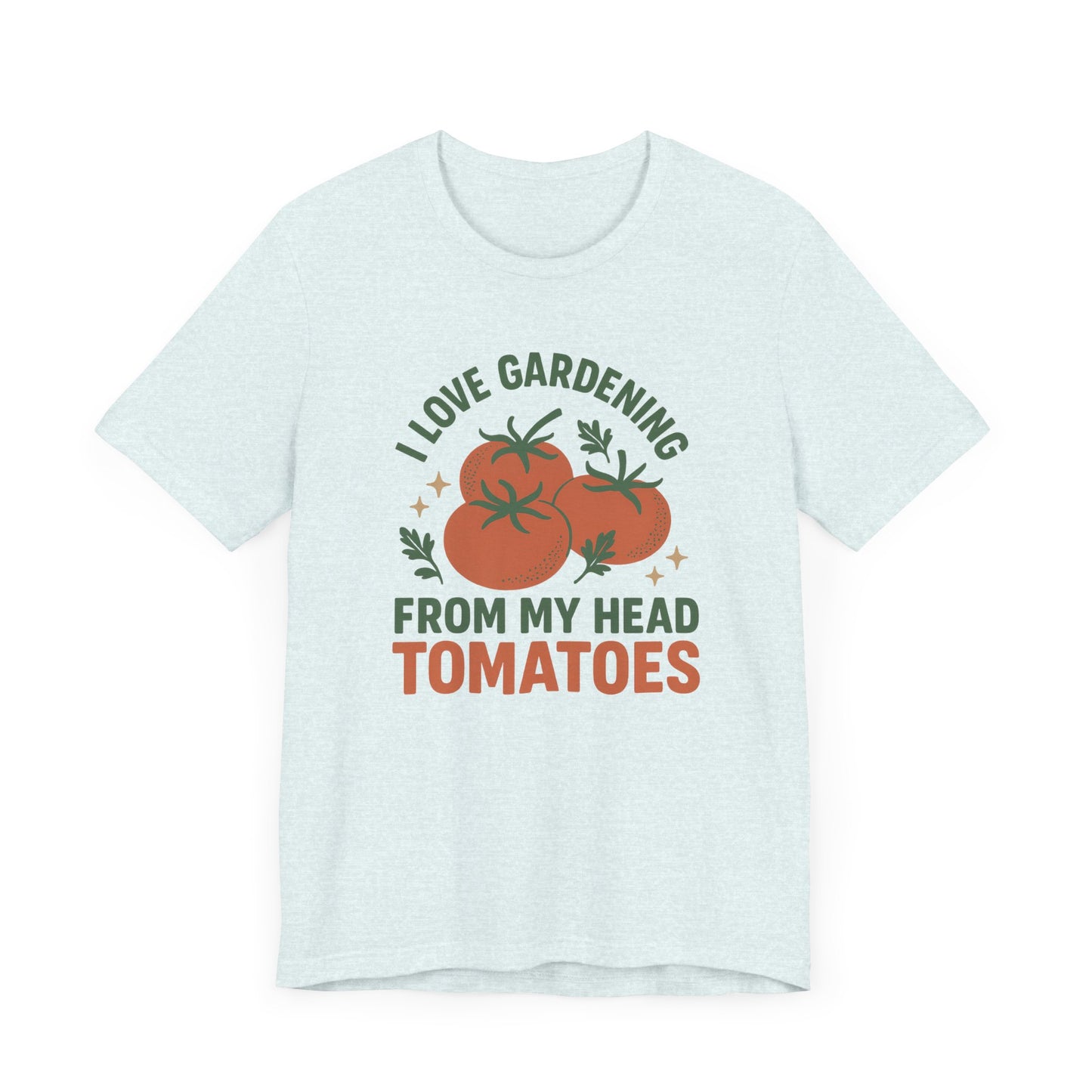 I Love Gardening from My Head Tomatoes T-Shirt | Garden T-Shirt- Unisex Fit