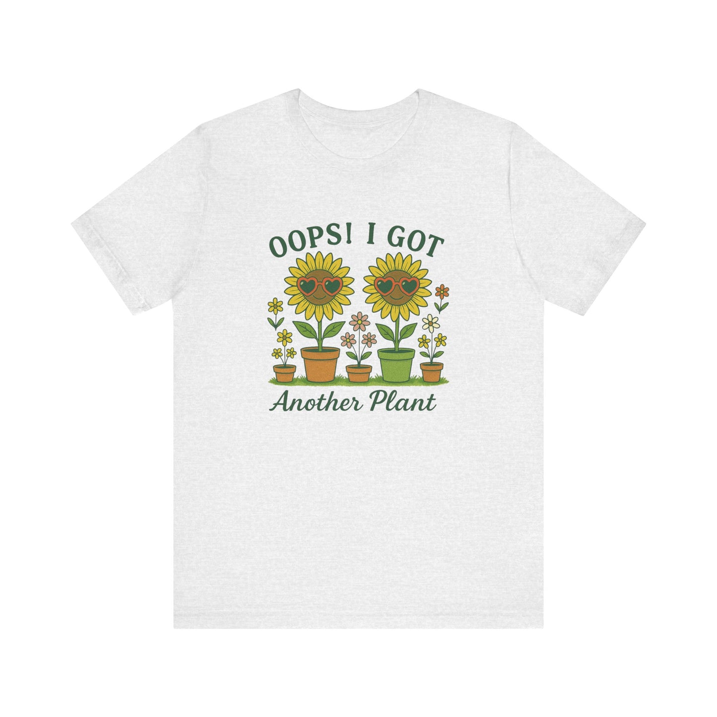 Oops! I Got Another Plant T-Shirt | Garden T-Shirt- Unisex Fit