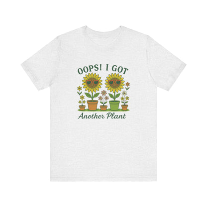 Oops! I Got Another Plant T-Shirt | Garden T-Shirt- Unisex Fit