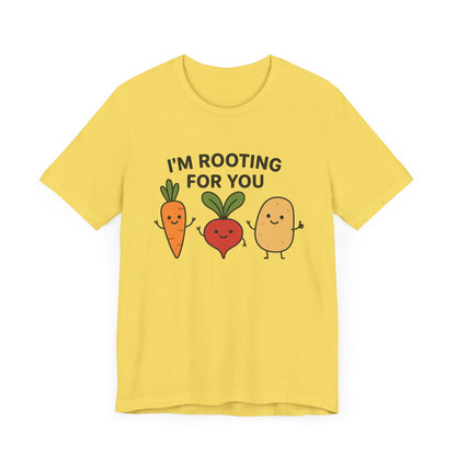 I'm Rooting For You T-Shirt | Garden T-Shirt- Unisex Fit