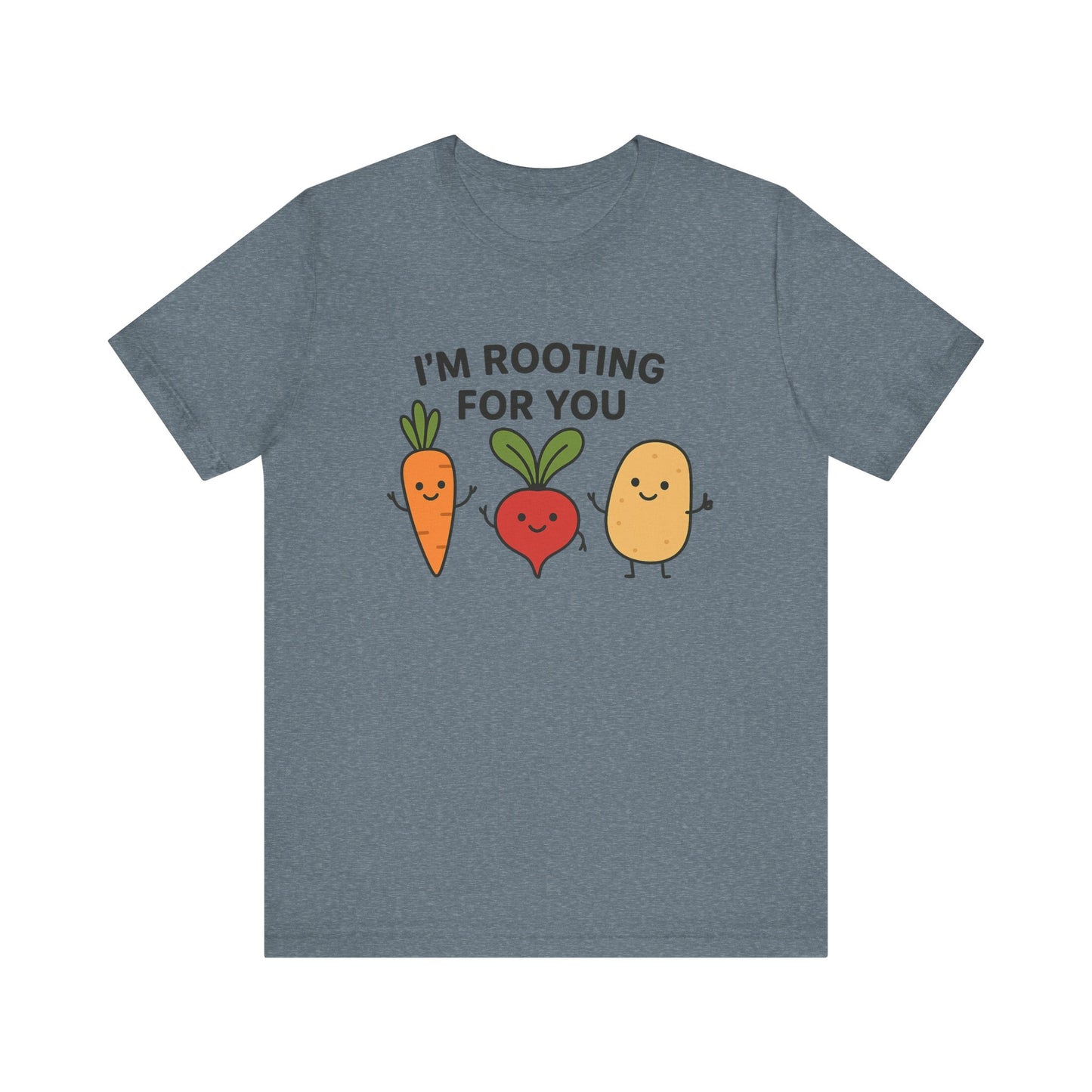 I'm Rooting For You T-Shirt | Garden T-Shirt- Unisex Fit