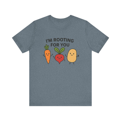I'm Rooting For You T-Shirt | Garden T-Shirt- Unisex Fit