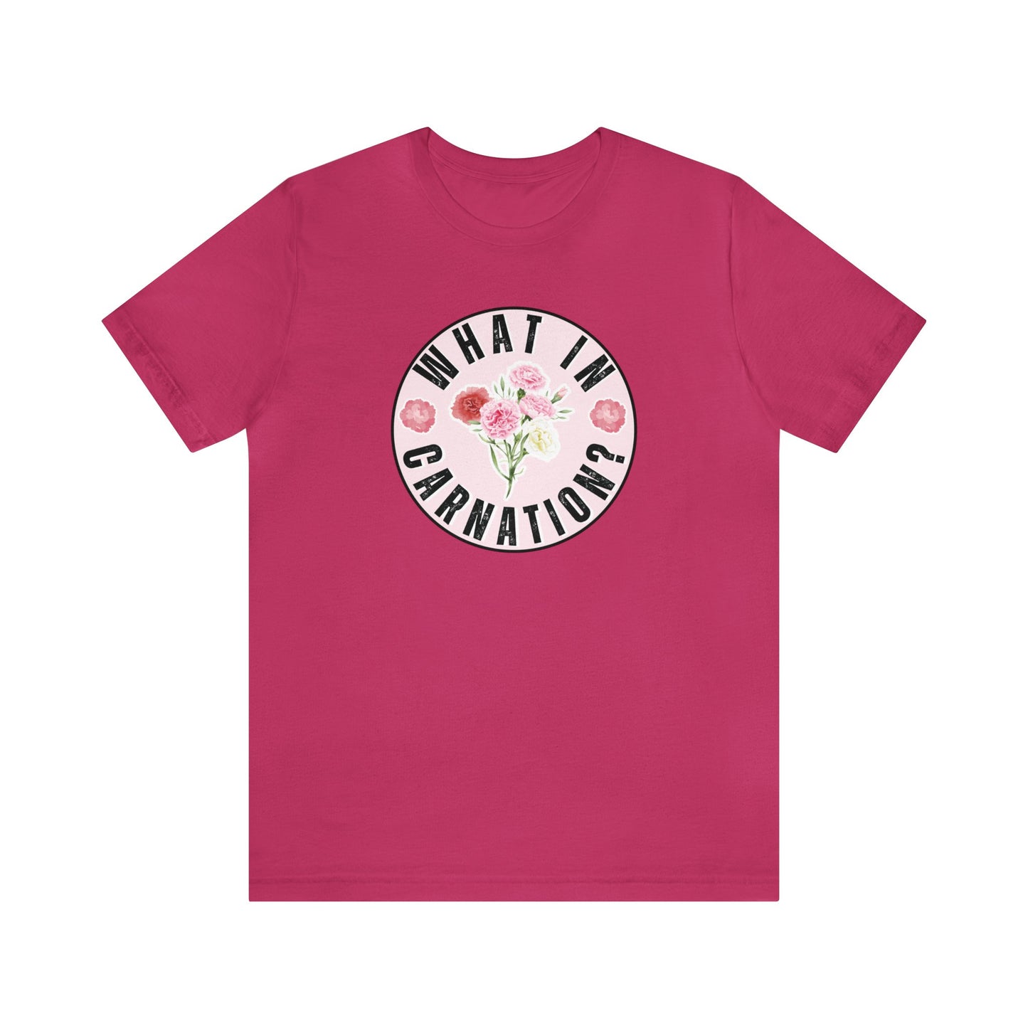 What in Carnation? Ladies T-Shirt - Bella Canvas