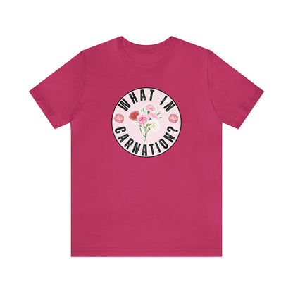 What in Carnation? Ladies T-Shirt - Bella Canvas