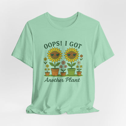Oops! I Got Another Plant T-Shirt | Garden T-Shirt- Unisex Fit