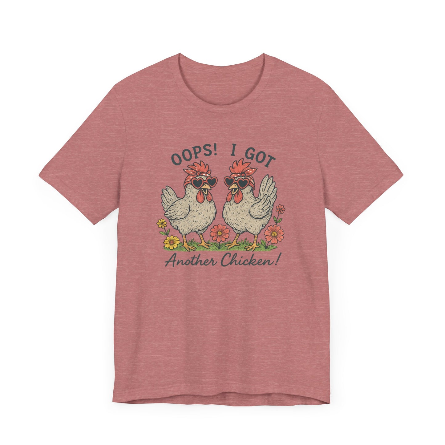 Oops! I Got Another Chicken T-Shirt | Garden T-Shirt- Unisex Fit
