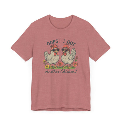 Oops! I Got Another Chicken T-Shirt | Garden T-Shirt- Unisex Fit