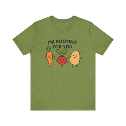 I'm Rooting For You T-Shirt | Garden T-Shirt- Unisex Fit
