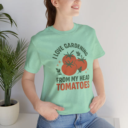 I Love Gardening from My Head Tomatoes T-Shirt | Garden T-Shirt- Unisex Fit
