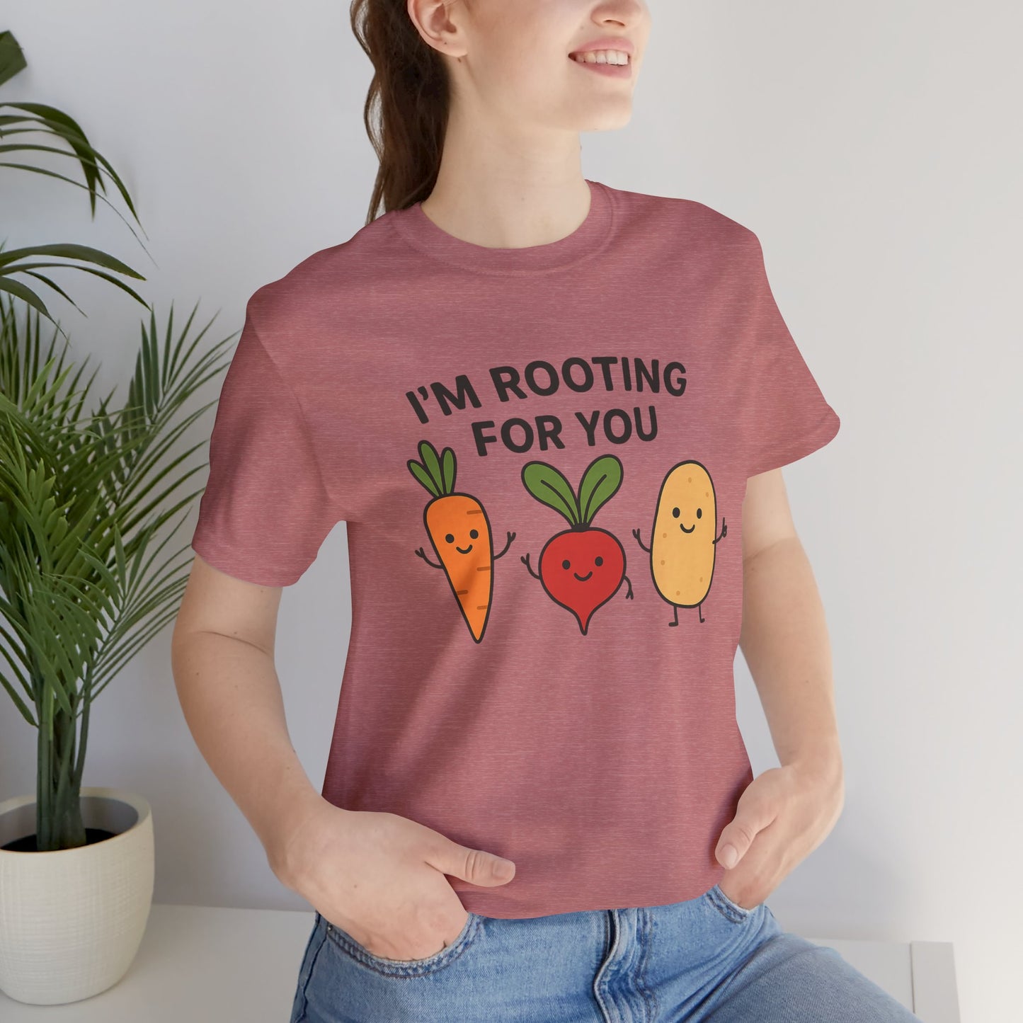 I'm Rooting For You T-Shirt | Garden T-Shirt- Unisex Fit