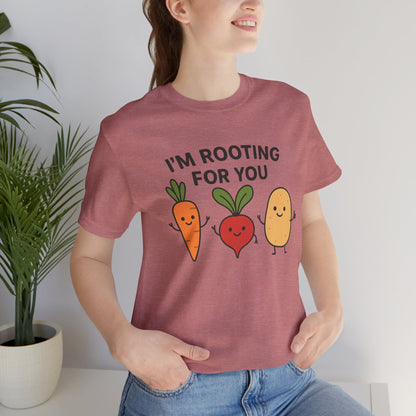 I'm Rooting For You T-Shirt | Garden T-Shirt- Unisex Fit