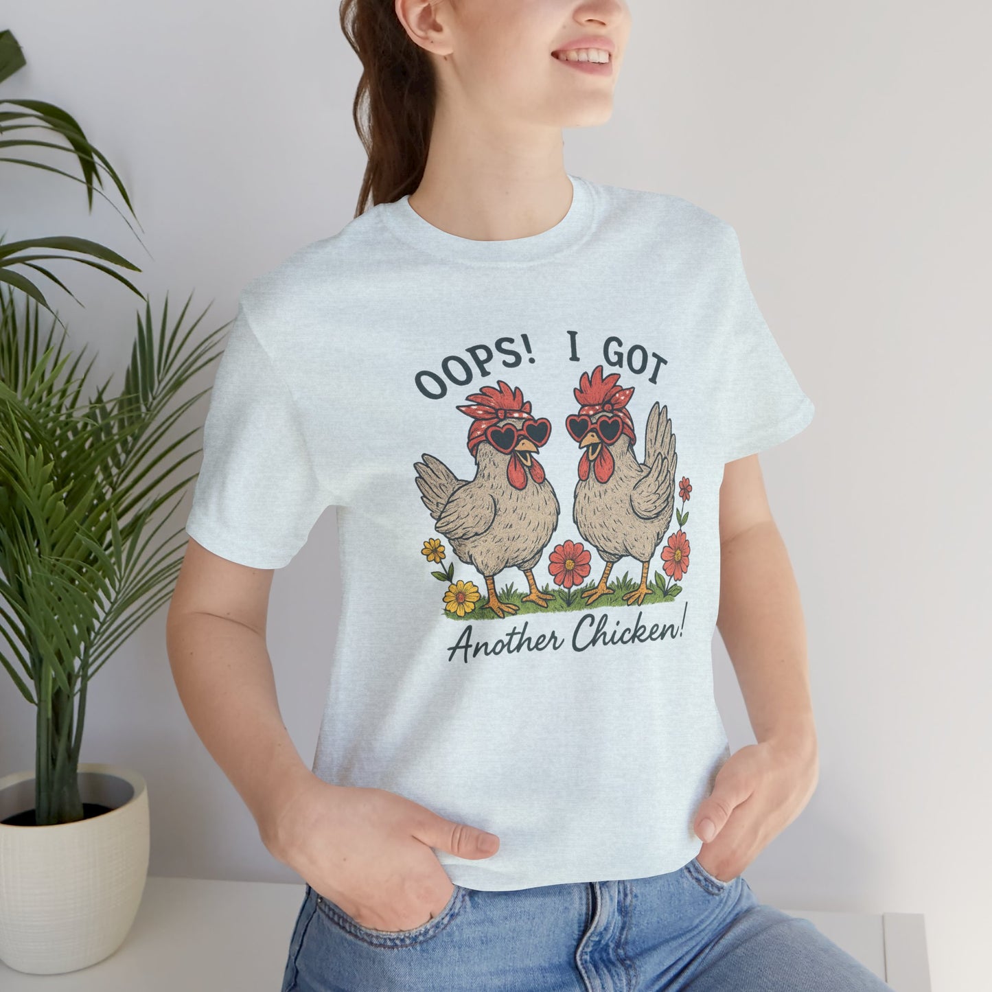 Oops! I Got Another Chicken T-Shirt | Garden T-Shirt- Unisex Fit