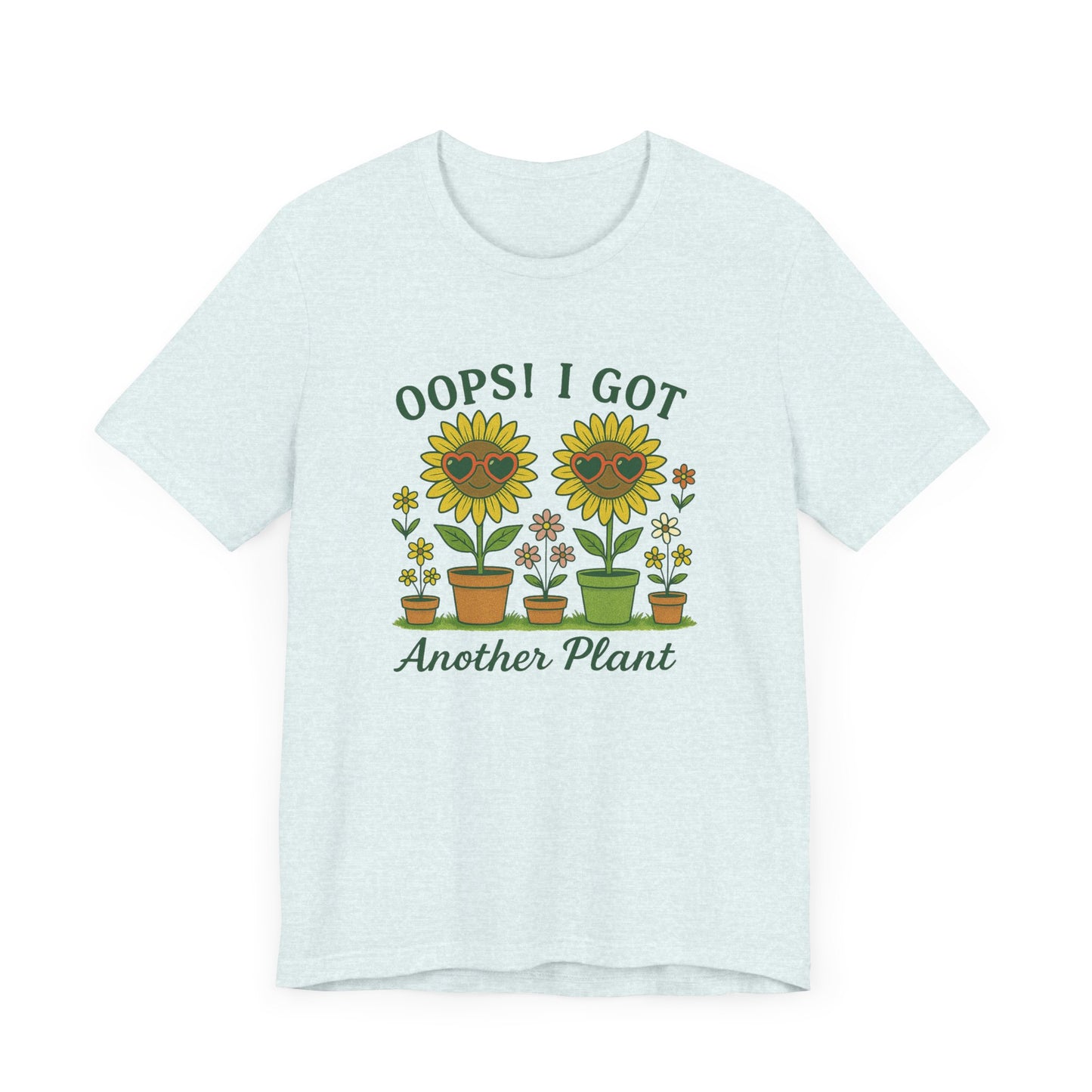 Oops! I Got Another Plant T-Shirt | Garden T-Shirt- Unisex Fit