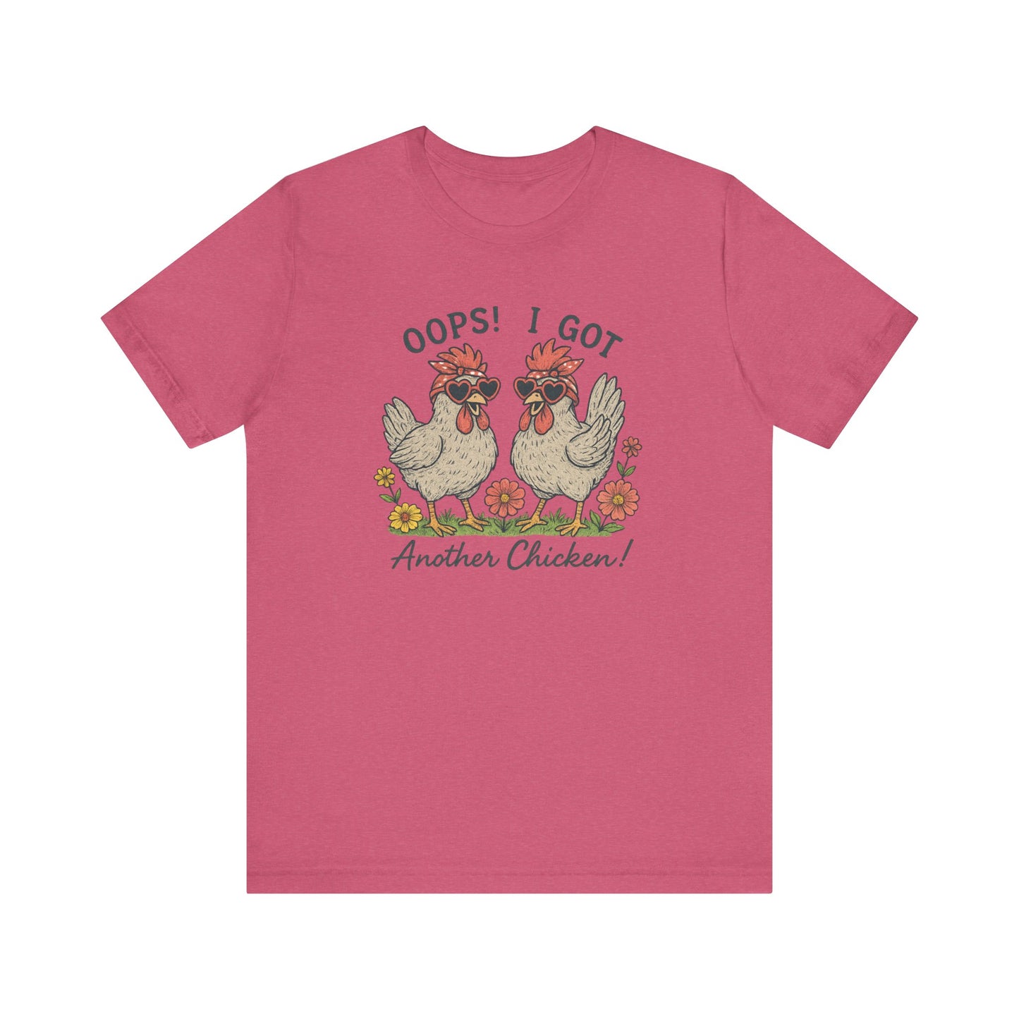 Oops! I Got Another Chicken T-Shirt | Garden T-Shirt- Unisex Fit