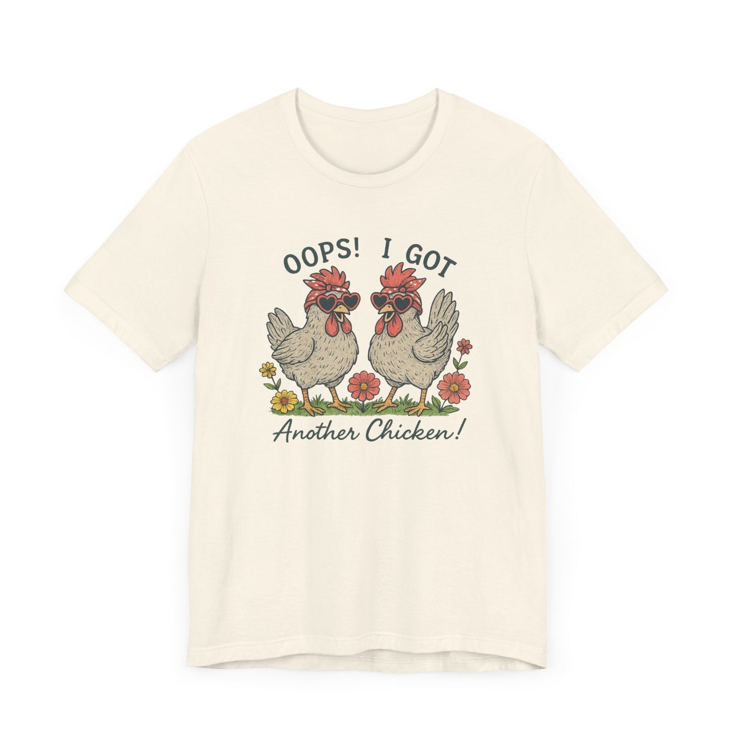 Oops! I Got Another Chicken T-Shirt | Garden T-Shirt- Unisex Fit