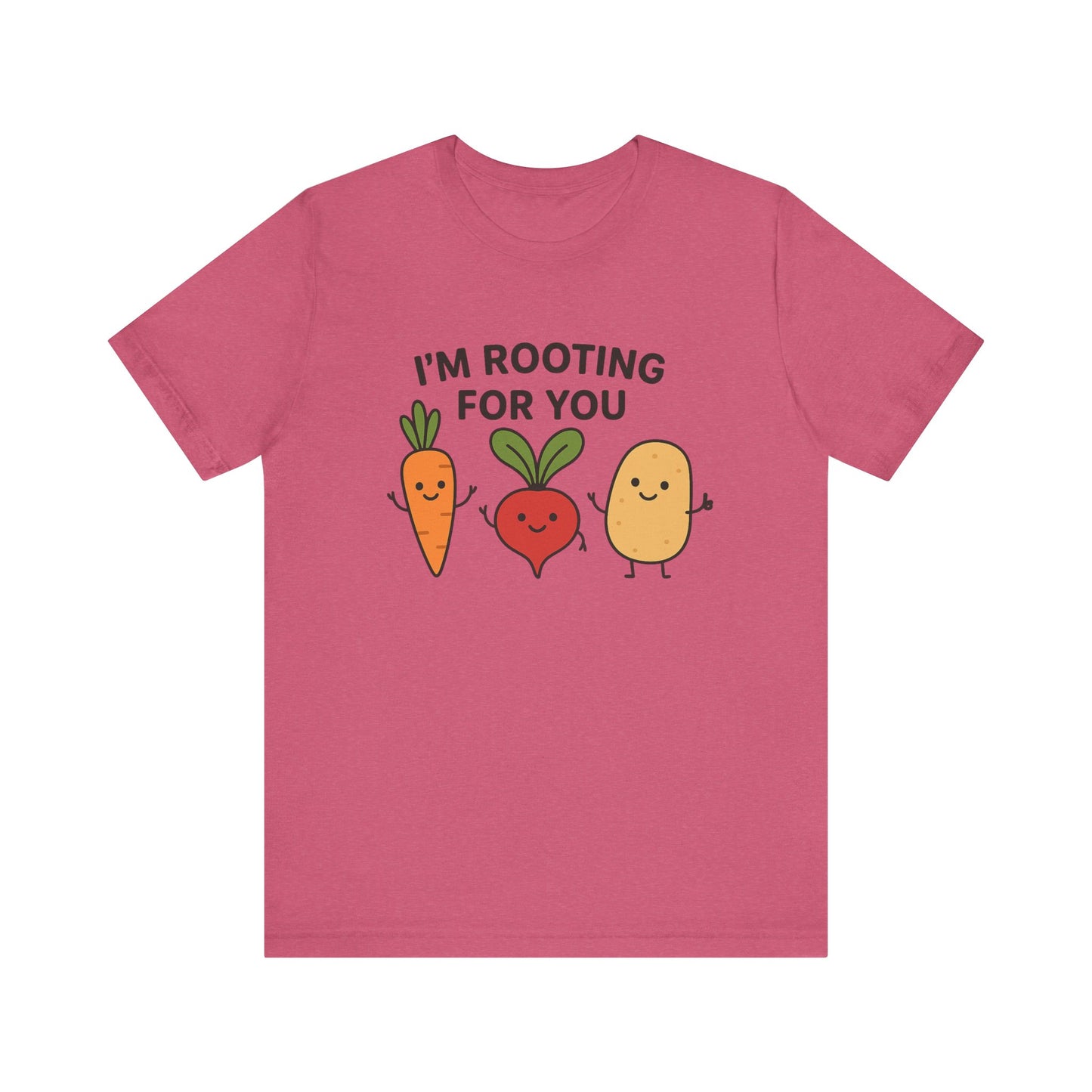 I'm Rooting For You T-Shirt | Garden T-Shirt- Unisex Fit
