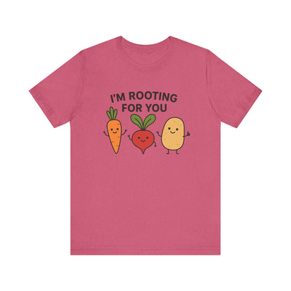 I'm Rooting For You T-Shirt | Garden T-Shirt- Unisex Fit