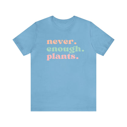 Never Enough Plants T-Shirt- Unisex Bella Canvas