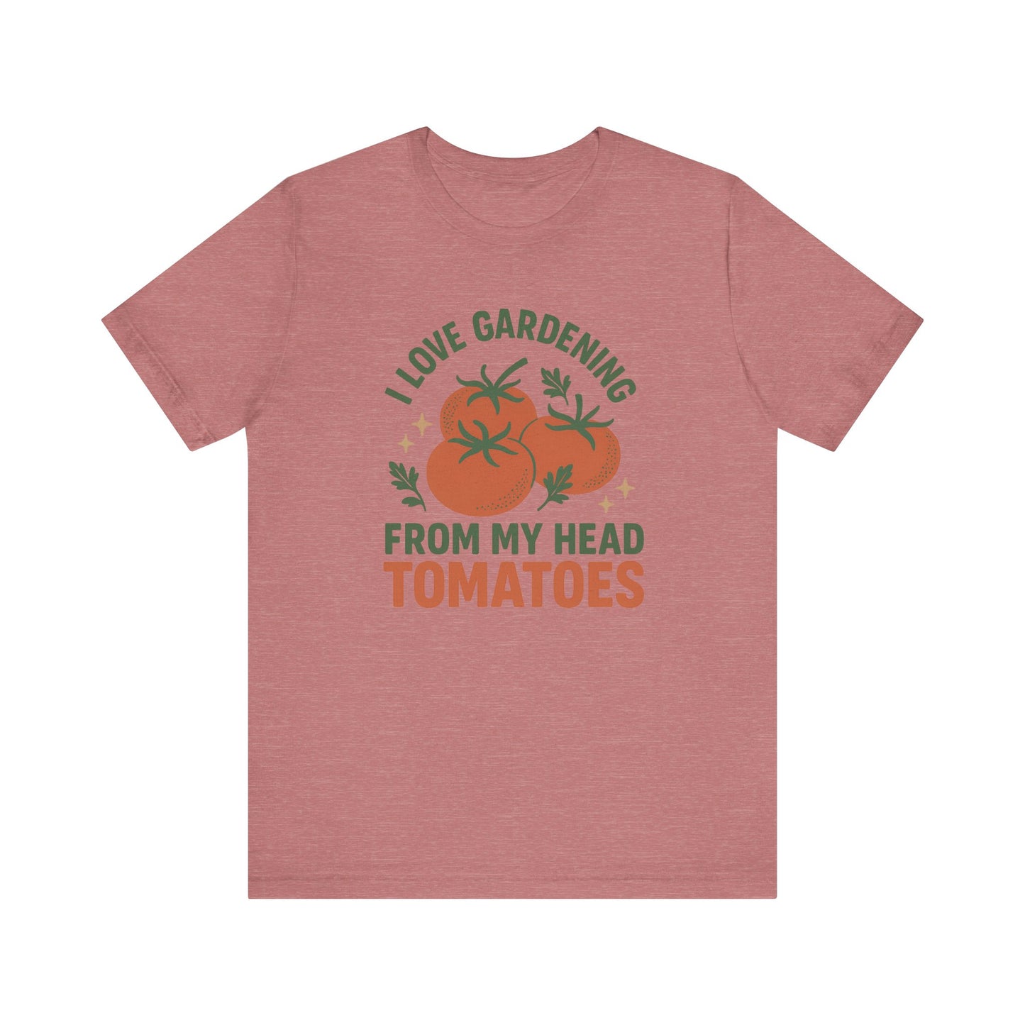 I Love Gardening from My Head Tomatoes T-Shirt | Garden T-Shirt- Unisex Fit
