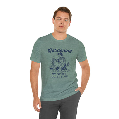 Gardening: My Other Quiet Time T-Shirt | Garden T-Shirt- Unisex Fit