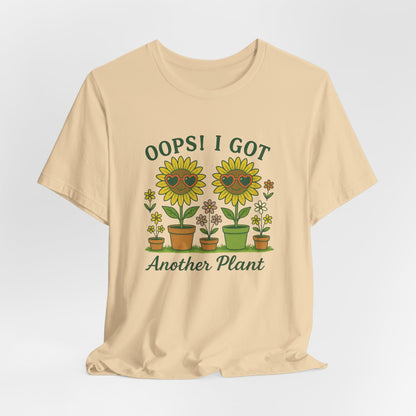 Oops! I Got Another Plant T-Shirt | Garden T-Shirt- Unisex Fit
