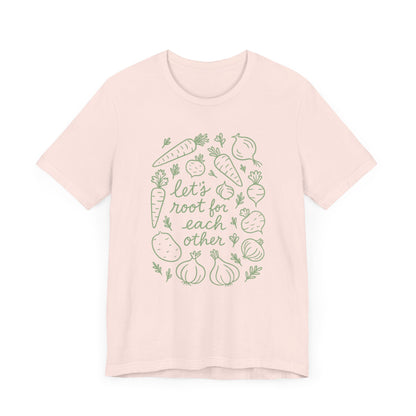 Let's Root for Each other T-Shirt | Garden T-Shirt- Unisex Fit