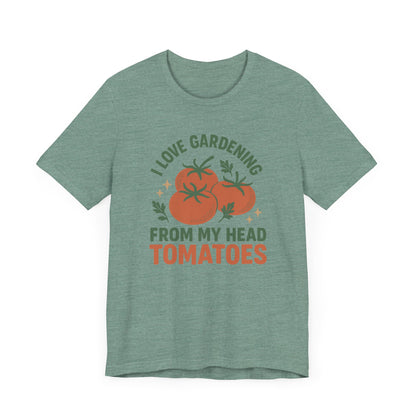 I Love Gardening from My Head Tomatoes T-Shirt | Garden T-Shirt- Unisex Fit