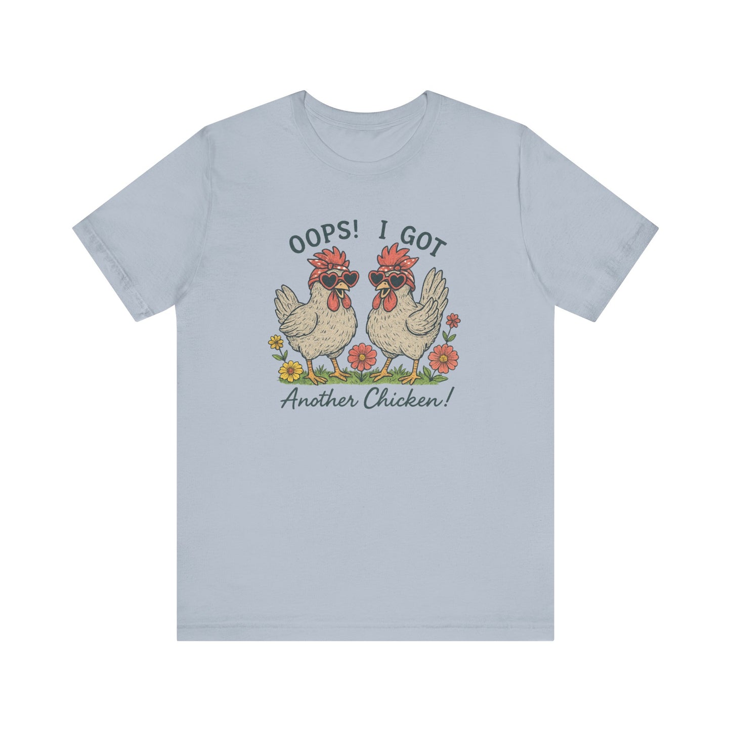 Oops! I Got Another Chicken T-Shirt | Garden T-Shirt- Unisex Fit