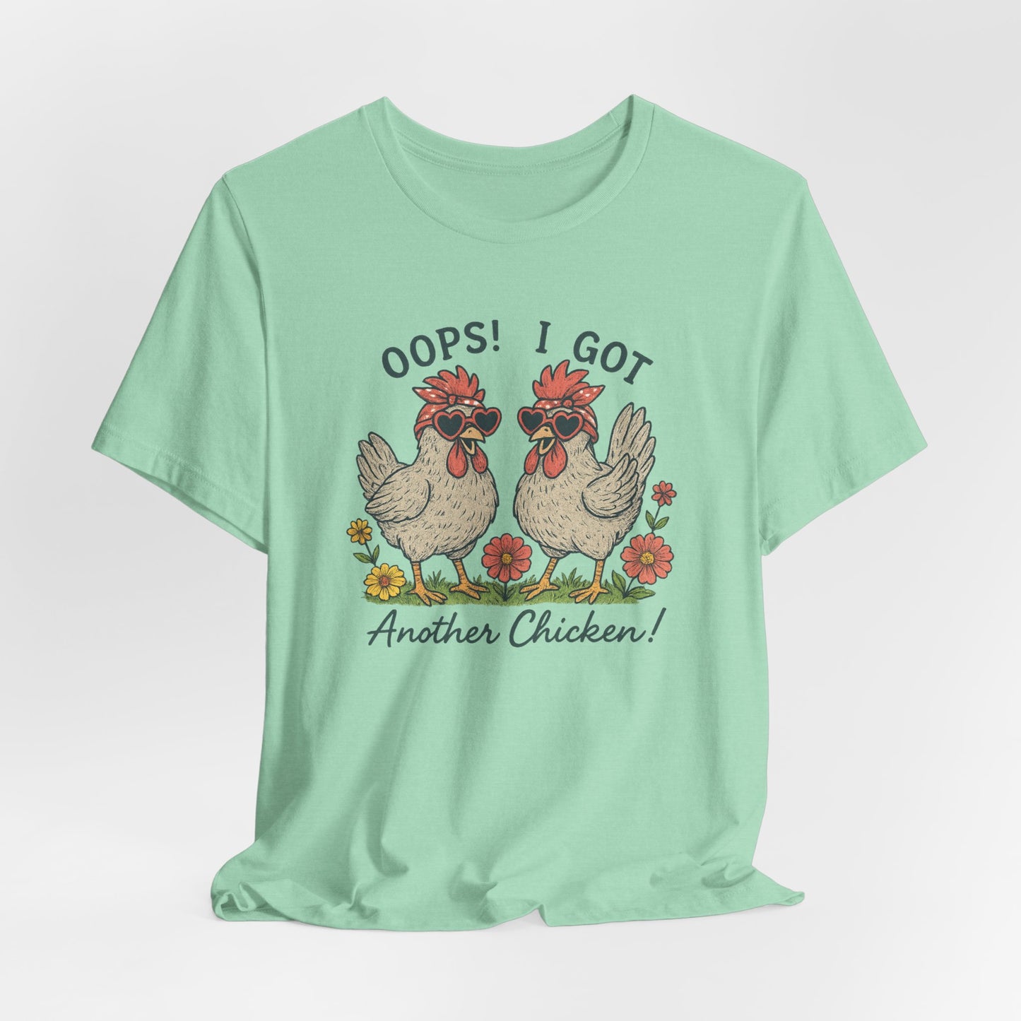 Oops! I Got Another Chicken T-Shirt | Garden T-Shirt- Unisex Fit