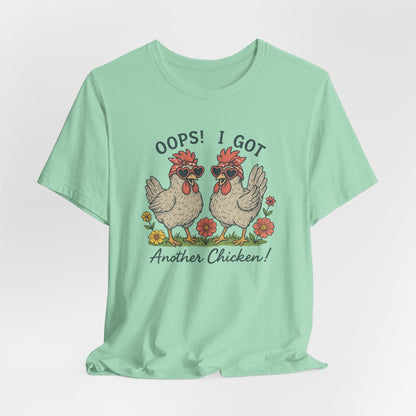Oops! I Got Another Chicken T-Shirt | Garden T-Shirt- Unisex Fit