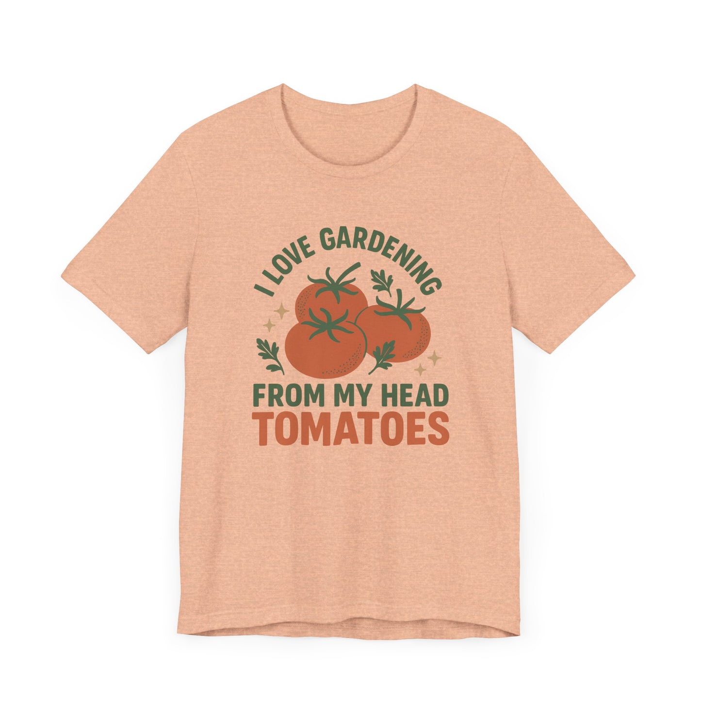 I Love Gardening from My Head Tomatoes T-Shirt | Garden T-Shirt- Unisex Fit