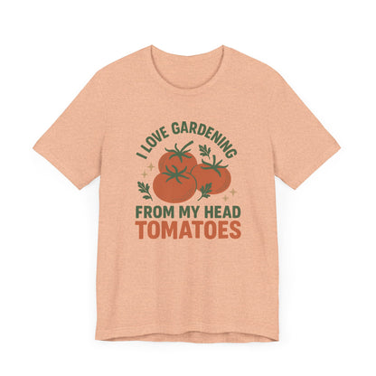 I Love Gardening from My Head Tomatoes T-Shirt | Garden T-Shirt- Unisex Fit