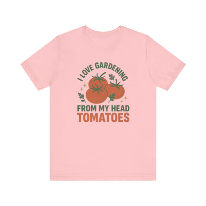 I Love Gardening from My Head Tomatoes T-Shirt | Garden T-Shirt- Unisex Fit