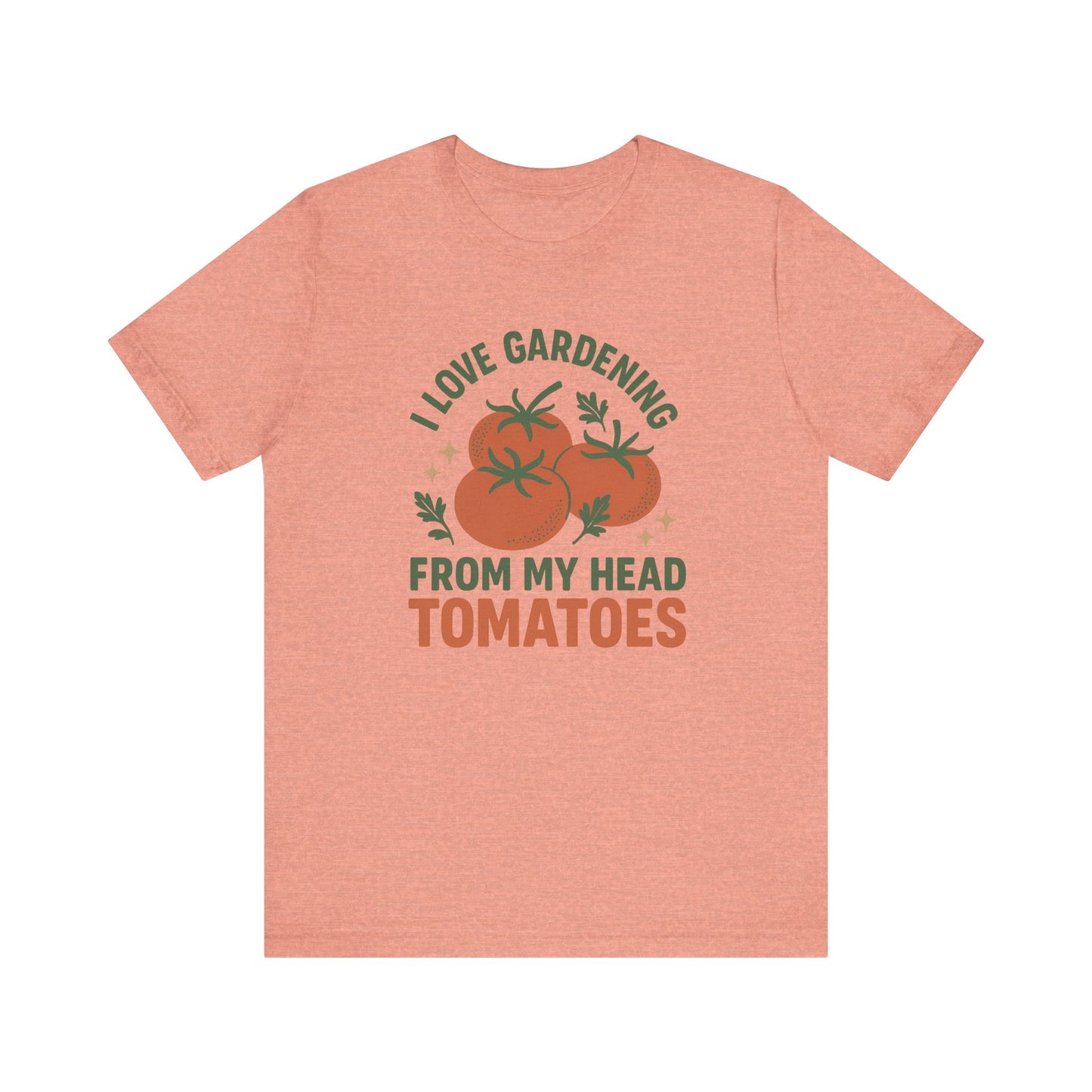 I Love Gardening from My Head Tomatoes T-Shirt | Garden T-Shirt- Unisex Fit