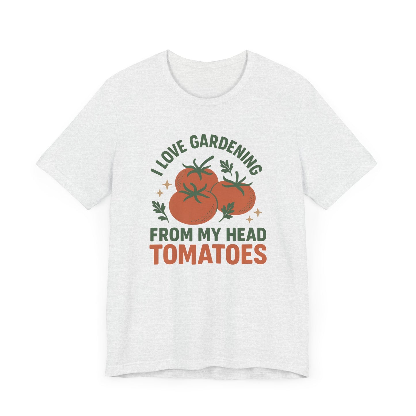 I Love Gardening from My Head Tomatoes T-Shirt | Garden T-Shirt- Unisex Fit
