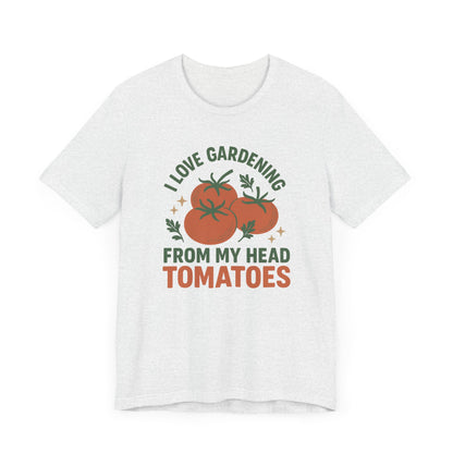 I Love Gardening from My Head Tomatoes T-Shirt | Garden T-Shirt- Unisex Fit