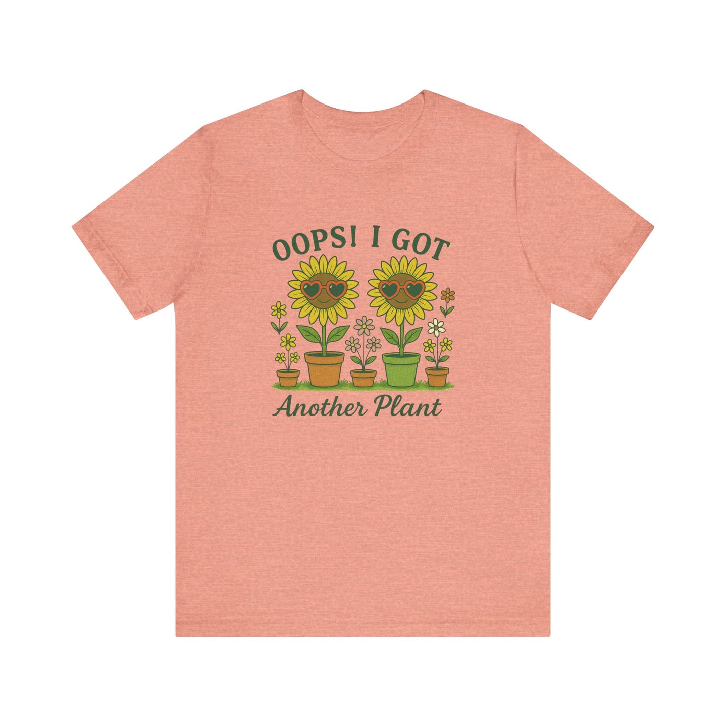 Oops! I Got Another Plant T-Shirt | Garden T-Shirt- Unisex Fit