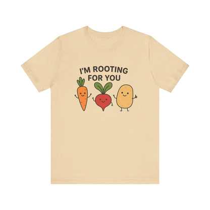 I'm Rooting For You T-Shirt | Garden T-Shirt- Unisex Fit