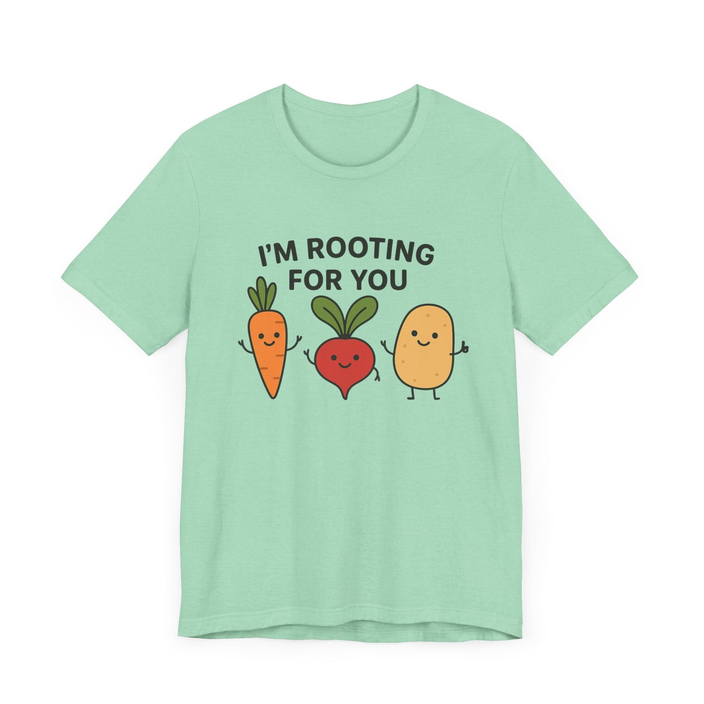 I'm Rooting For You T-Shirt | Garden T-Shirt- Unisex Fit