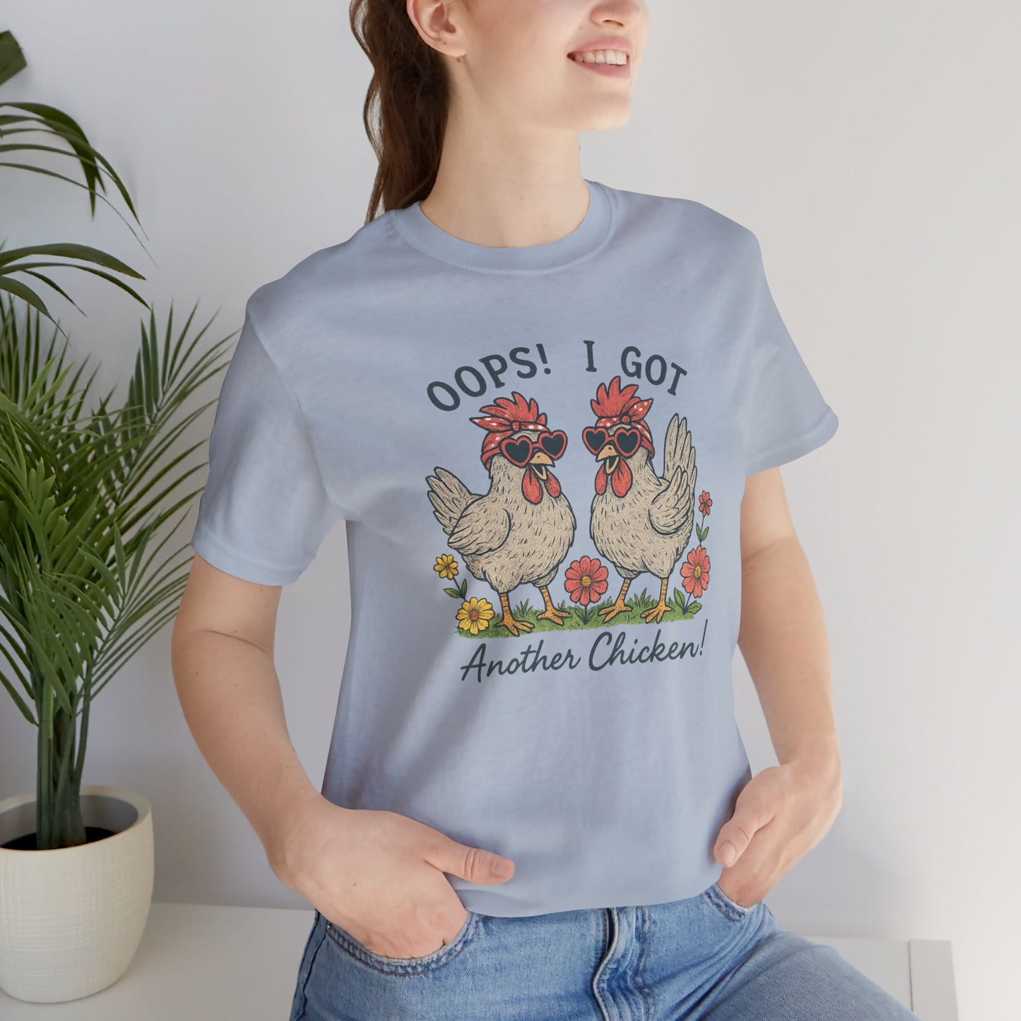 Oops! I Got Another Chicken T-Shirt | Garden T-Shirt- Unisex Fit