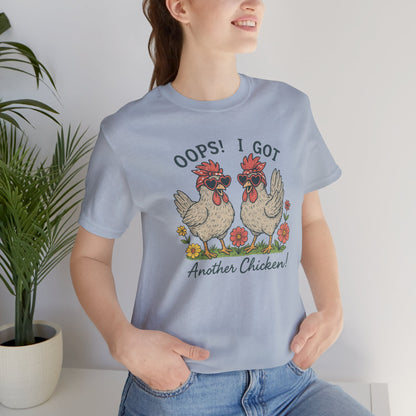 Oops! I Got Another Chicken T-Shirt | Garden T-Shirt- Unisex Fit