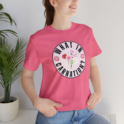 What in Carnation? Ladies T-Shirt - Bella Canvas